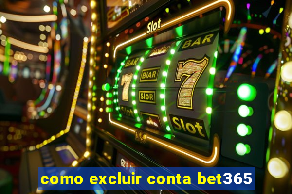 como excluir conta bet365